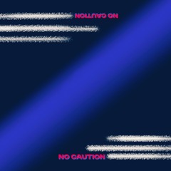 NO CAUTION