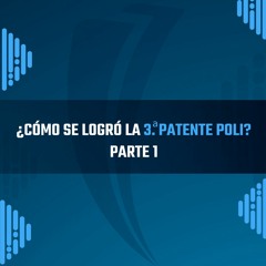 ¿Cómo se logró la 3.a patente del Poli  Parte 1