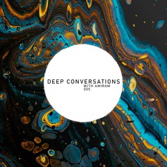 Deep Conversations 005 | With Amiram