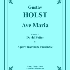 Holst - Ave Maria for 8-part Trombone Ensemble