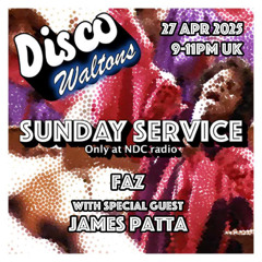 Ep205 - Faz & James Patta - Disco Waltons Sunday Service (27th Apr25)