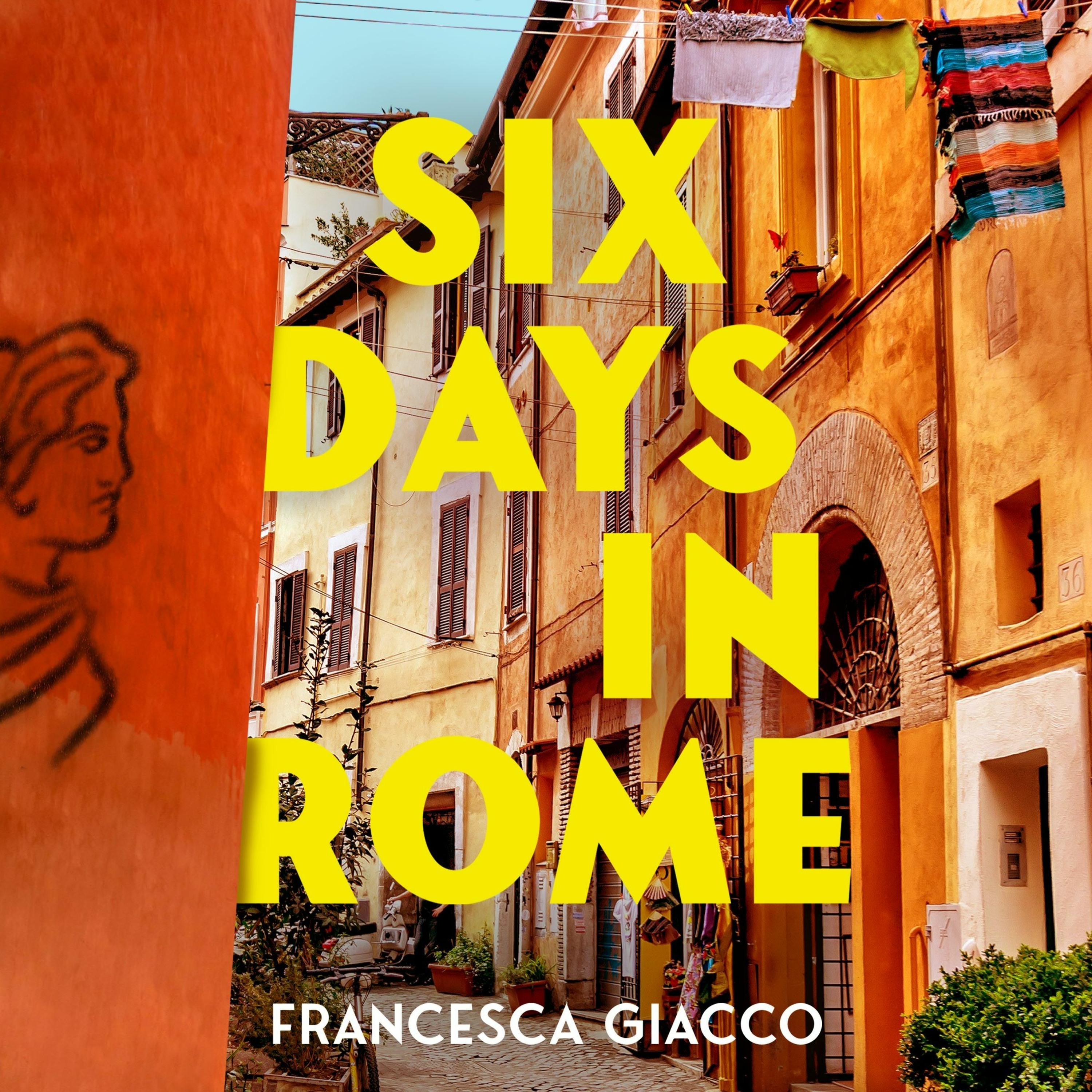 cover of episode SIX DAYS IN ROME by Francesca Giacco, read by Juliette Goglia - audiobook extract