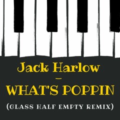 Jack Harlow - WHAT'S POPPIN (Glass Half Empty Remix)