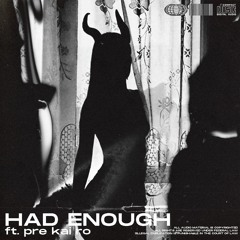 Had Enough (ft. pre kai ro)