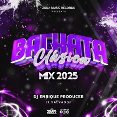 Bachata Clásica Mix 2025 By Dj Enrique Producer Zona Music Records Poder Latino