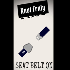 KNOT FRANLY- Seat Belt On (prod. by Beatsbyht)