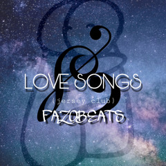 Love Songs (jersey club) [fazobeats]