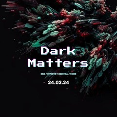 Dark Matters Rave [24.02.24]