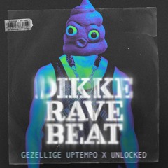 Gezellige Uptempo x Unlocked - Dikke Rave Beat