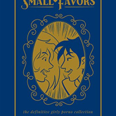 [Free] EBOOK 💖 Small Favors: The Definitive Girly Porno Collection by  Colleen Coove