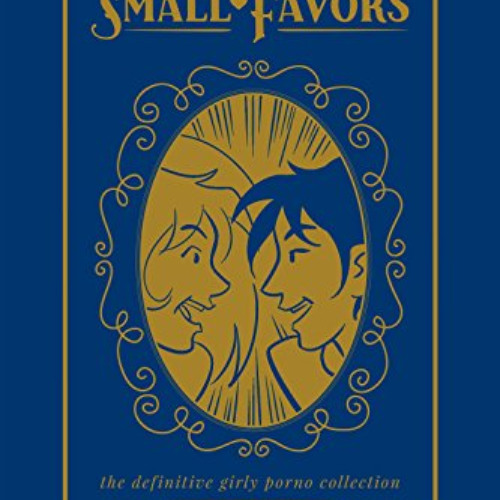 [Free] EBOOK 💖 Small Favors: The Definitive Girly Porno Collection by  Colleen Coove