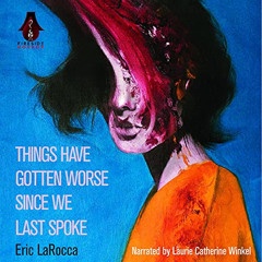 [Download] KINDLE ✅ Things Have Gotten Worse Since We Last Spoke by  Eric LaRocca,Lau