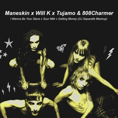 Maneskin x Will K x Tujamo - I Wanna Be Your Slave x Sour Milk x Getting Money (DJ Separatik Mashup)