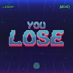 ARCHEY X LEGION - YOU LOSE (FREE DOWNLOAD!)
