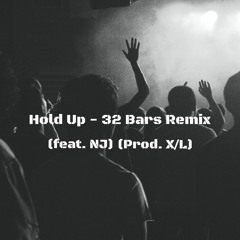 Hold Up - 32 Bars Remix(feat. NJ) (Prod. X/L)