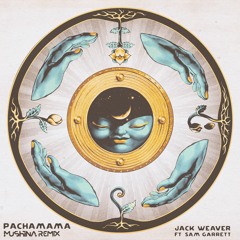 Jack Weaver x Sam Garrett - Pachamama (Mushina Remix)