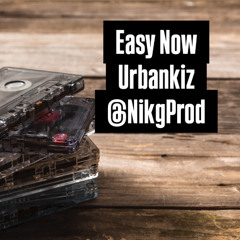 Easy now  UrBankiz NikGprod