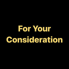 For Your Consideration...