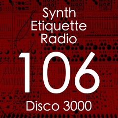 Synth Etiquette Radio | Episode 106 | Disco 3000 - Emotional Judo