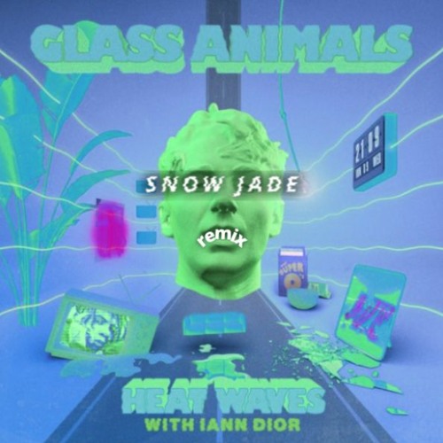 Stream Heat Waves Glass Animals (Snow Jade Remix) [Extended Mix] by