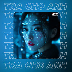 Trả Cho Anh (Remix House)