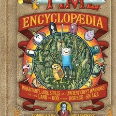 (= The Adventure Time Encyclopaedia, Encyclopedia , Inhabitants, Lore, Spells, and Ancient Cryp