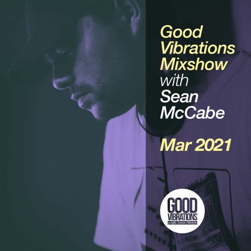 Good Vibrations Mixshow - With Sean McCabe - March 2021