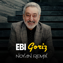 Ebi-Goriz - Noyan Remix