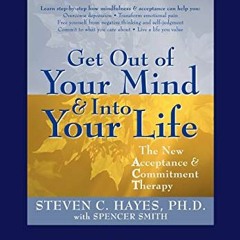 VIEW KINDLE PDF EBOOK EPUB Get Out of Your Mind and Into Your Life by  Steven Hayes 💘