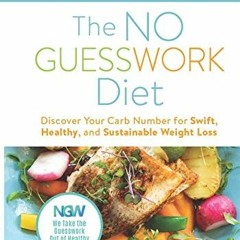 [Read] KINDLE 🗂️ The NO GUESSWORK Diet: Discover Your Carb Number for Swift, Healthy