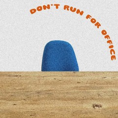 Don't Run For Office