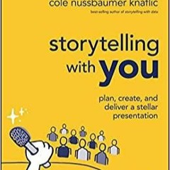 Download~ PDF Storytelling with You: Plan, Create, and Deliver a Stellar Presentation