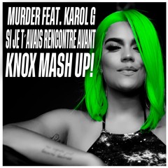 Murder Feat. Karol G - Si Je T´avais Rencontre Avant KNOX MASH UP!