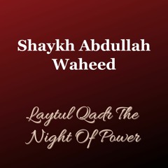 Laytul Qadr The Night Of Power By Shaykh Abdullah Waheed