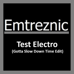 Test Electro (Gotta Slow Time Down Edit)