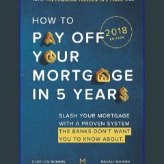 {PDF} 📖 How To Pay Off Your Mortgage In Five Years: Slash your mortgage with a proven system the b