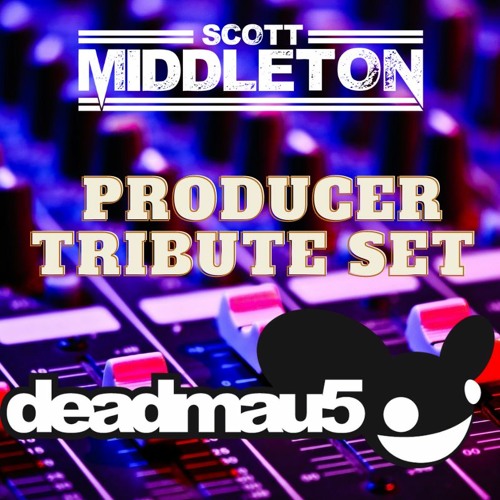 Scott Middleton - Producer Tribute Set : Deadmau5