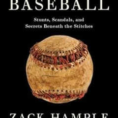 [Free_Ebooks] The Baseball: Stunts, Scandals, and Secrets Beneath the Stitches Written by  Zack