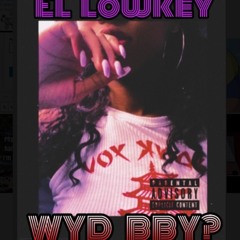 EL LowKey - WYD BBY??