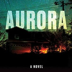 GET EBOOK EPUB KINDLE PDF Aurora: A Novel by  David Koepp 🗃️