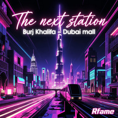 The next station is Burj Khalifa - Dubai mall