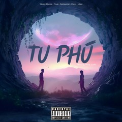 Tu Phú (Heavy Monsta, Thule, DatHaoHan, Poxzz, Uilker) [Remix]