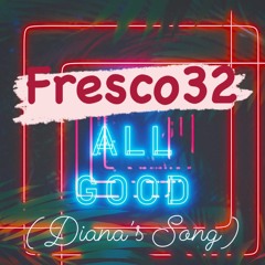 All Good (diana’s Song) {w.i.p}