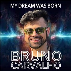 SET MIX | My Dream Was Born | DJ Bruno Carvalho