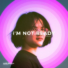 I'm Not Ready — tubebackr | Free Background Music | Audio Library Release