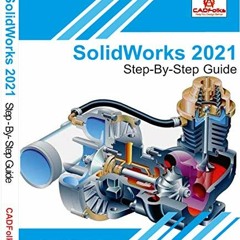 Get [EBOOK EPUB KINDLE PDF] SolidWorks 2021 - Step-By-Step Guide: Part, Assembly, Dra