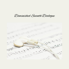 Diminished Seventh Dialogue