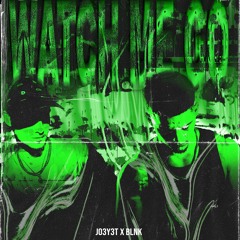 BLNK X JO3Y3T - Watch Me Go [FREE DL]