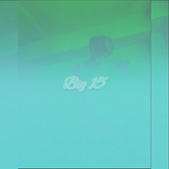 Big15 (Prod. HUFF47) @officiall.cjt