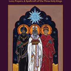 [Access] EBOOK 💞 A Book of the Magi: Lore, Prayers, and Spellcraft of the Three Holy